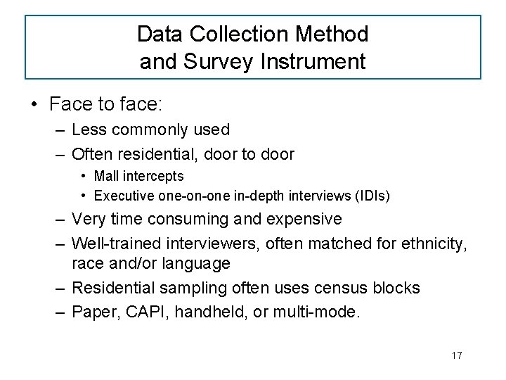 Data Collection Method and Survey Instrument • Face to face: – Less commonly used