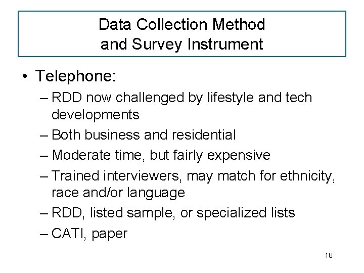 Data Collection Method and Survey Instrument • Telephone: – RDD now challenged by lifestyle