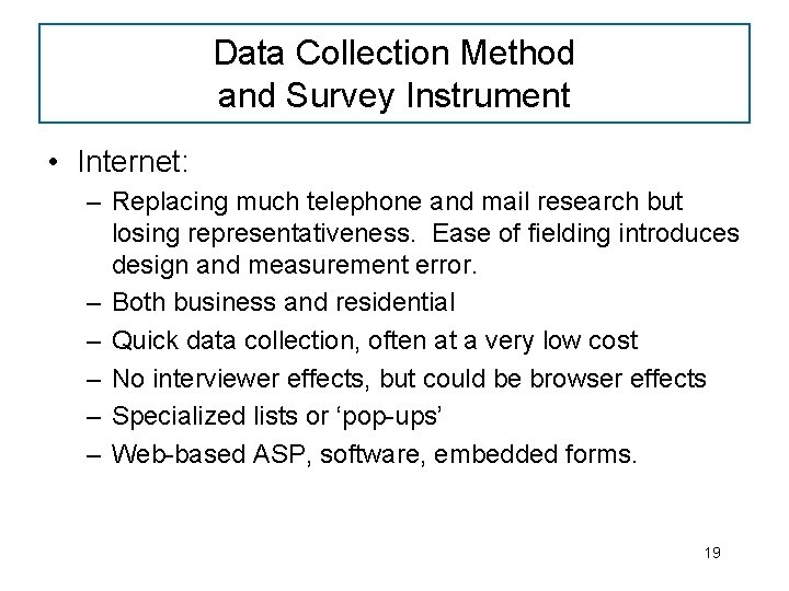Data Collection Method and Survey Instrument • Internet: – Replacing much telephone and mail
