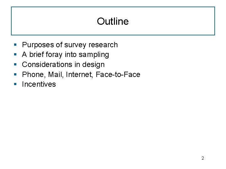 Outline § § § Purposes of survey research A brief foray into sampling Considerations