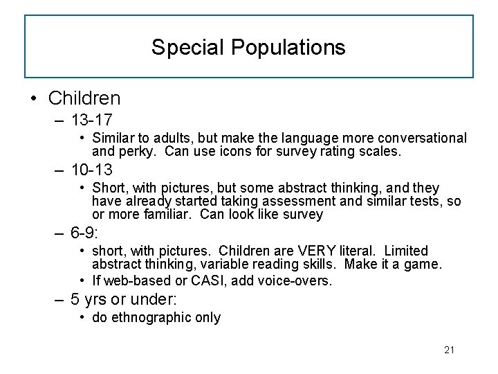 Special Populations • Children – 13 -17 • Similar to adults, but make the