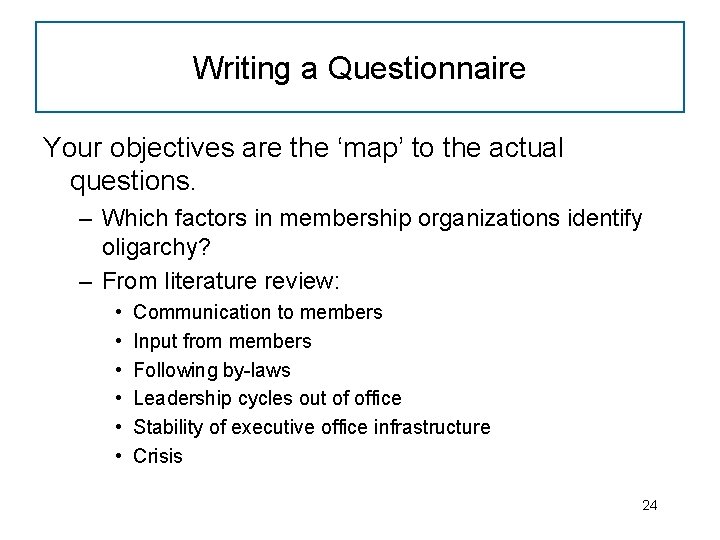 Writing a Questionnaire Your objectives are the ‘map’ to the actual questions. – Which