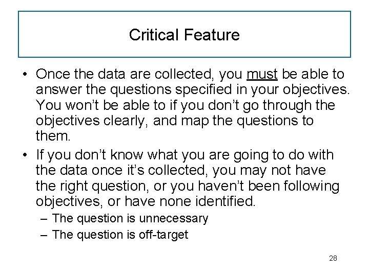 Critical Feature • Once the data are collected, you must be able to answer