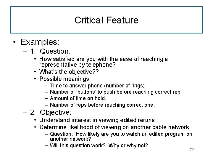 Critical Feature • Examples: – 1. Question: • How satisfied are you with the