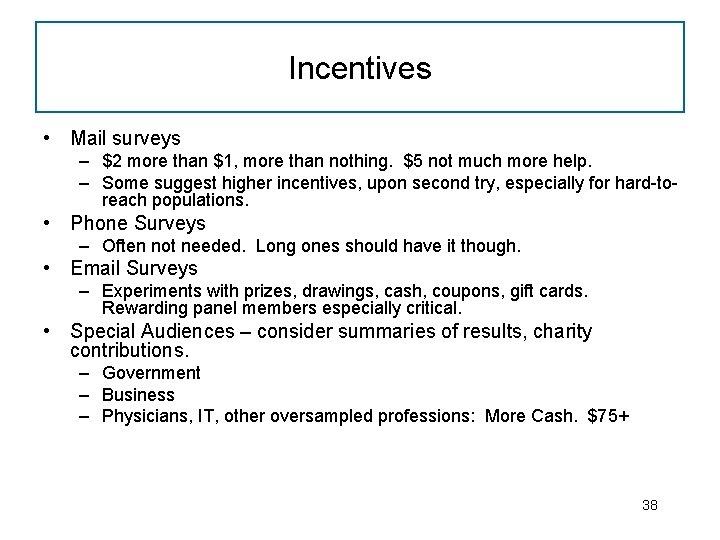 Incentives • Mail surveys – $2 more than $1, more than nothing. $5 not