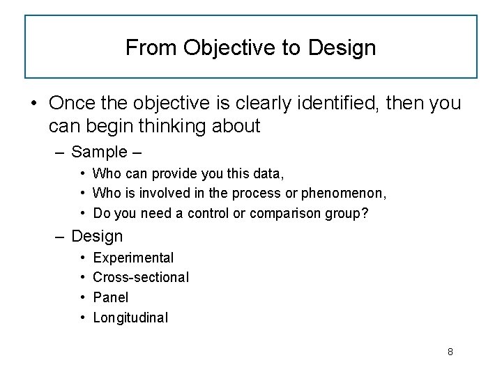 From Objective to Design • Once the objective is clearly identified, then you can