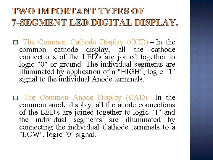 TWO IMPORTANT TYPES OF 7 -SEGMENT LED DIGITAL DISPLAY. � The Common Cathode Display