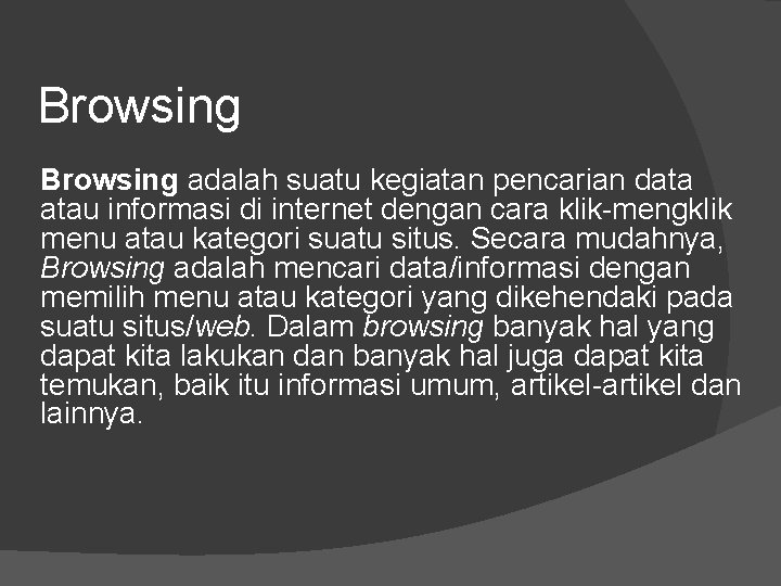 Browsing adalah suatu kegiatan pencarian data atau informasi di internet dengan cara klik-mengklik menu