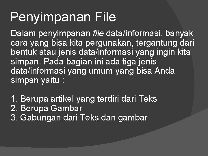 Penyimpanan File Dalam penyimpanan file data/informasi, banyak cara yang bisa kita pergunakan, tergantung dari