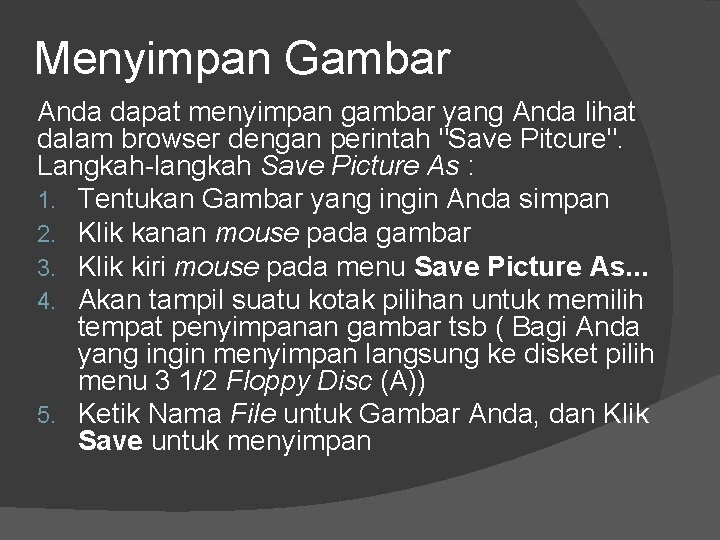 Menyimpan Gambar Anda dapat menyimpan gambar yang Anda lihat dalam browser dengan perintah "Save