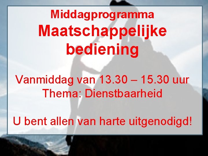 Middagprogramma Maatschappelijke bediening Vanmiddag van 13. 30 – 15. 30 uur Thema: Dienstbaarheid U