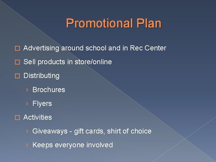 Promotional Plan � Advertising around school and in Rec Center � Sell products in