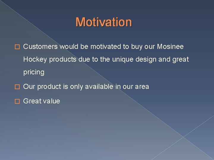 Motivation � Customers would be motivated to buy our Mosinee Hockey products due to