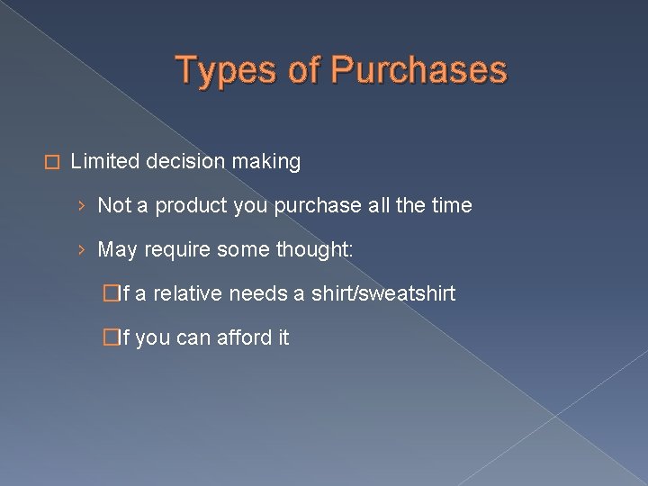 Types of Purchases � Limited decision making › Not a product you purchase all