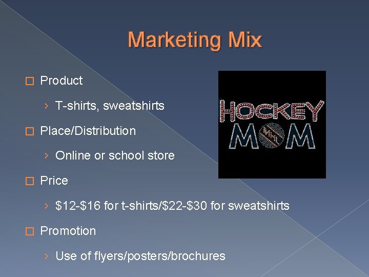 Marketing Mix � Product › T-shirts, sweatshirts � Place/Distribution › Online or school store