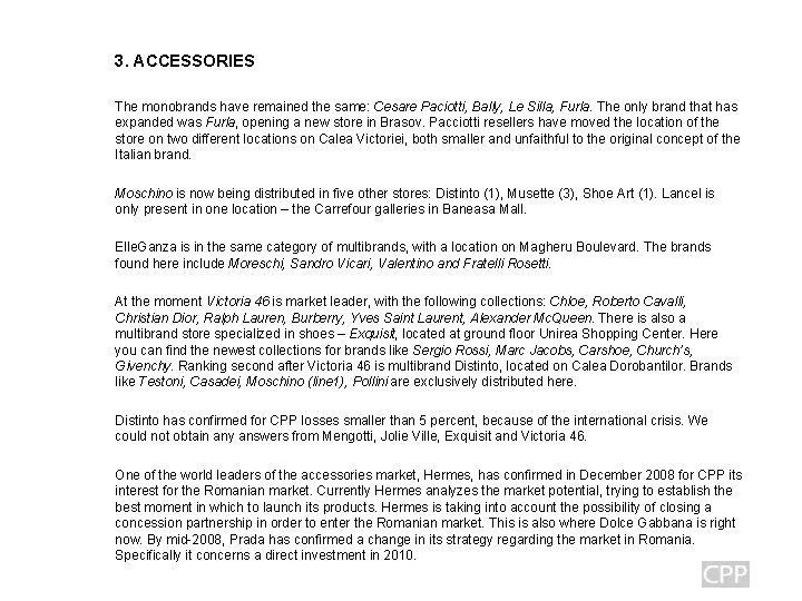 3. ACCESSORIES The monobrands have remained the same: Cesare Paciotti, Bally, Le Silla, Furla.