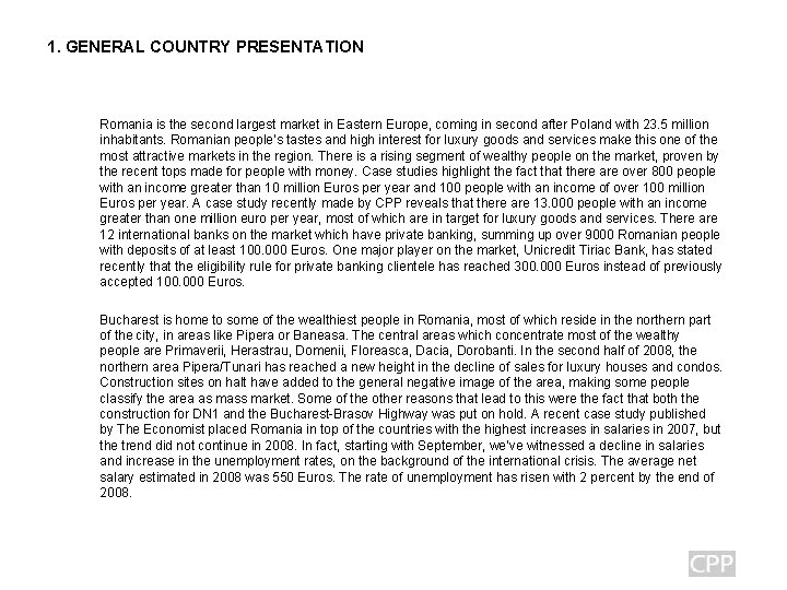 1. GENERAL COUNTRY PRESENTATION Romania is the second largest market in Eastern Europe, coming