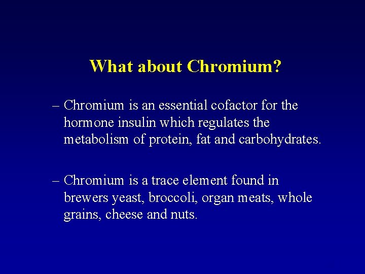 What about Chromium? – Chromium is an essential cofactor for the hormone insulin which