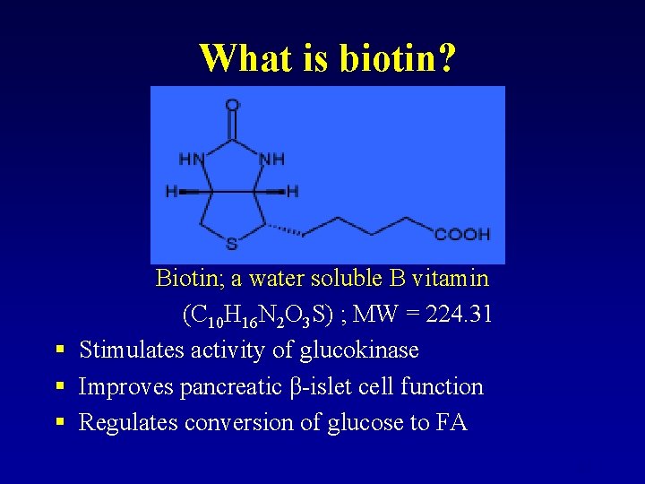 What is biotin? Biotin; a water soluble B vitamin (C 10 H 16 N