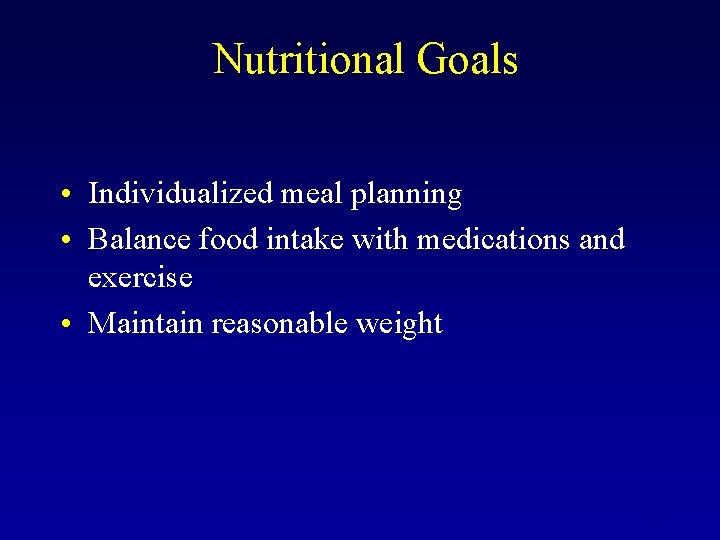Nutritional Goals • Individualized meal planning • Balance food intake with medications and exercise