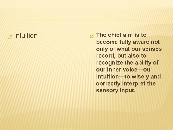  Intuition The chief aim is to become fully aware not only of what