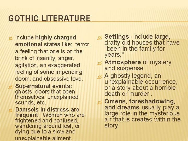 GOTHIC LITERATURE Include highly charged emotional states like: terror, a feeling that one is