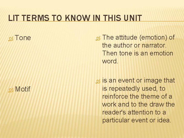 LIT TERMS TO KNOW IN THIS UNIT Tone Motif The attitude (emotion) of the