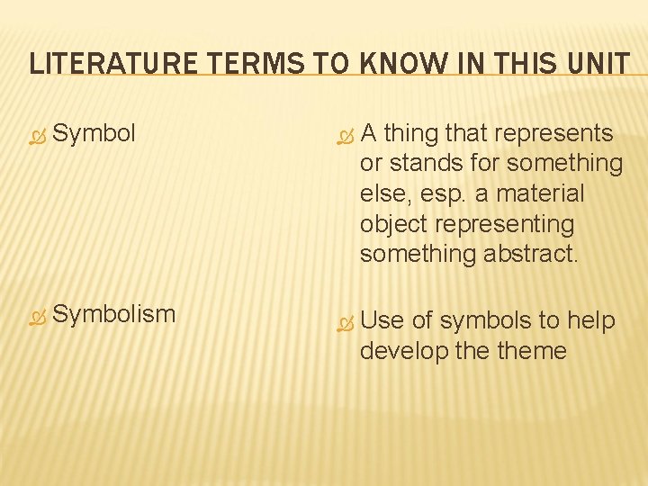 LITERATURE TERMS TO KNOW IN THIS UNIT Symbol A thing that represents or stands