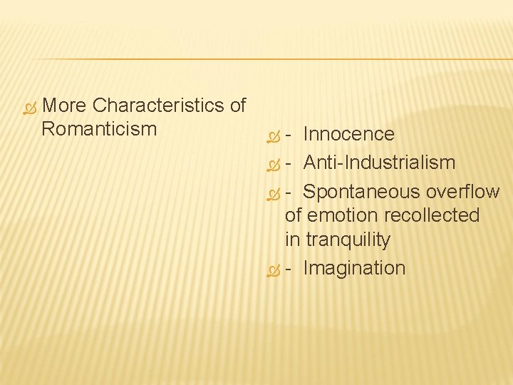  More Characteristics of Romanticism - Innocence - Anti-Industrialism - Spontaneous overflow of emotion