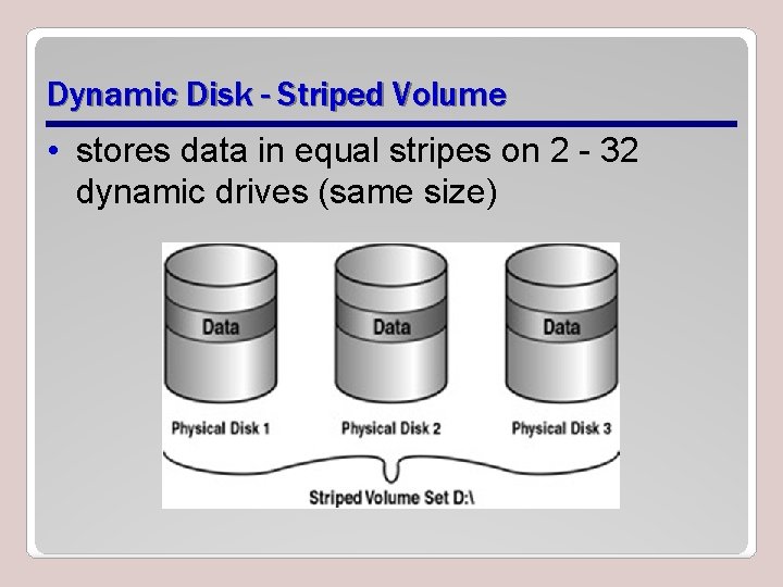 Dynamic Disk - Striped Volume • stores data in equal stripes on 2 -