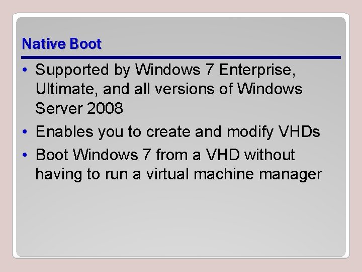 Native Boot • Supported by Windows 7 Enterprise, Ultimate, and all versions of Windows