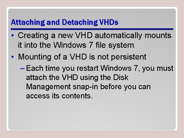 Attaching and Detaching VHDs • Creating a new VHD automatically mounts it into the