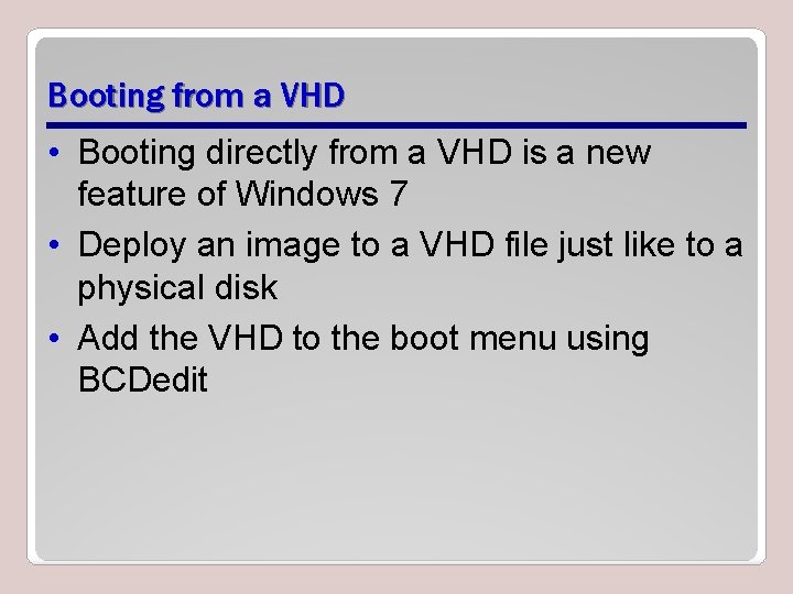 Booting from a VHD • Booting directly from a VHD is a new feature