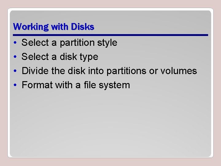 Working with Disks • • Select a partition style Select a disk type Divide