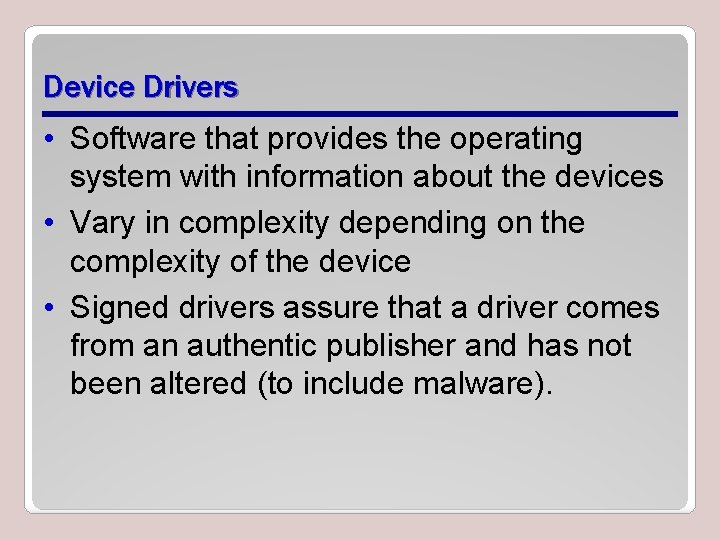 Device Drivers • Software that provides the operating system with information about the devices