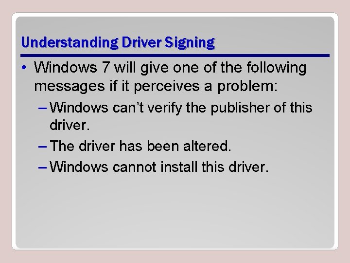 Understanding Driver Signing • Windows 7 will give one of the following messages if