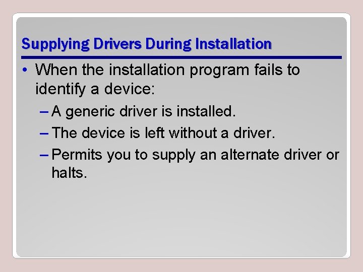 Supplying Drivers During Installation • When the installation program fails to identify a device: