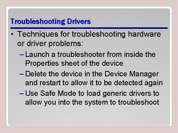 Troubleshooting Drivers • Techniques for troubleshooting hardware or driver problems: – Launch a troubleshooter