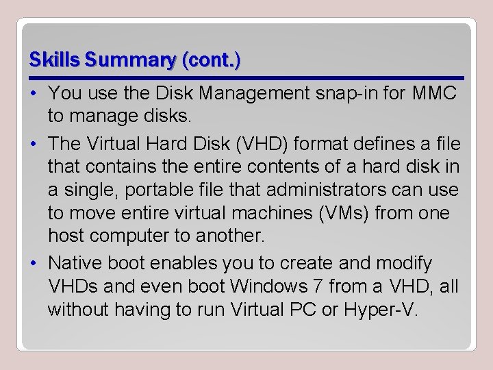 Skills Summary (cont. ) • You use the Disk Management snap-in for MMC to