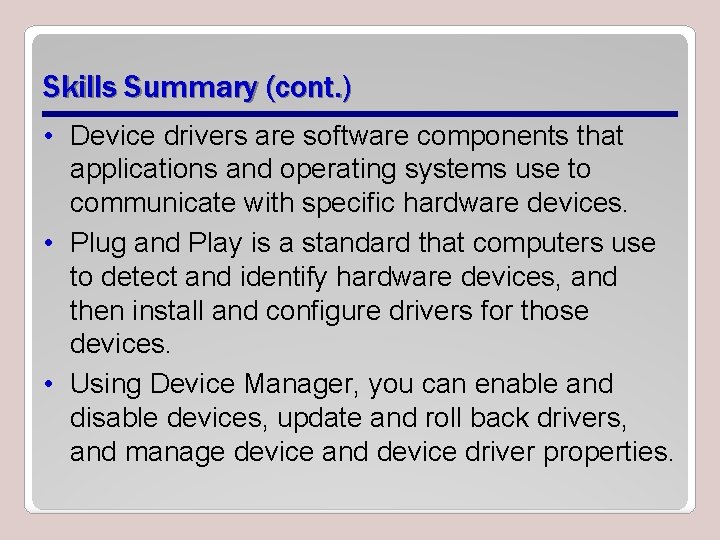 Skills Summary (cont. ) • Device drivers are software components that applications and operating