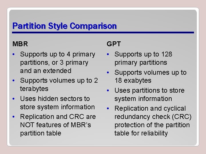 Partition Style Comparison MBR GPT • Supports up to 4 primary partitions, or 3