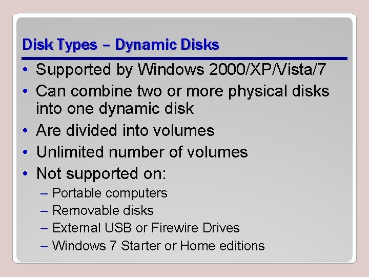 Disk Types – Dynamic Disks • Supported by Windows 2000/XP/Vista/7 • Can combine two