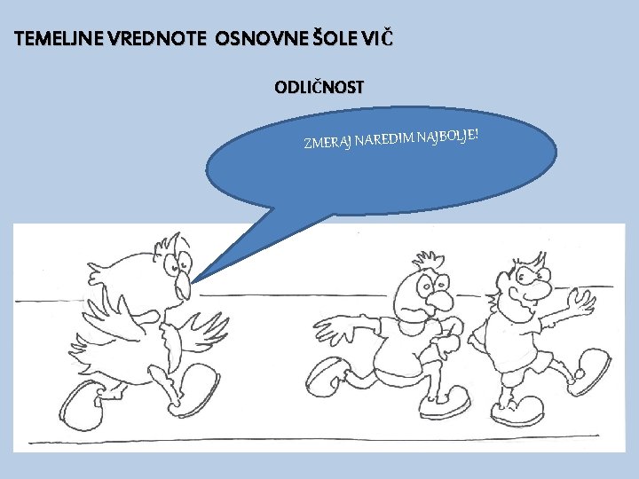 TEMELJNE VREDNOTE OSNOVNE ŠOLE VIČ ODLIČNOST E! ZMERAJ NAREDIM NAJBOLJ 