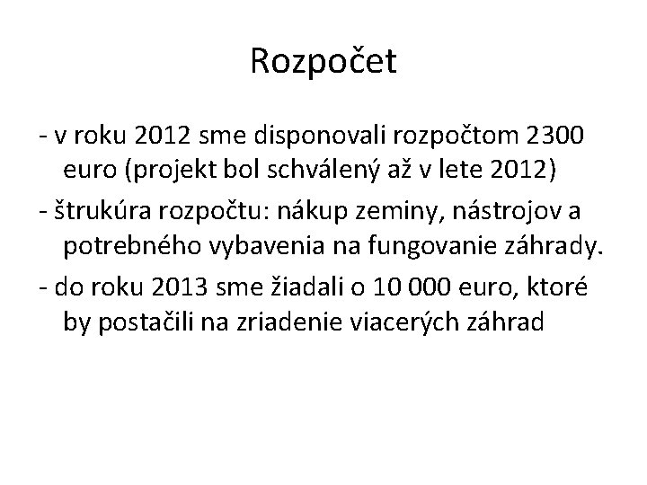 Rozpočet - v roku 2012 sme disponovali rozpočtom 2300 euro (projekt bol schválený až