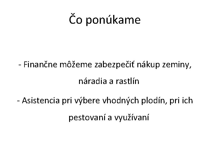 Čo ponúkame - Finančne môžeme zabezpečiť nákup zeminy, náradia a rastlín - Asistencia pri