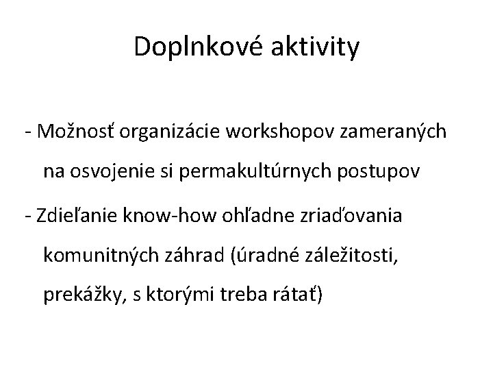 Doplnkové aktivity - Možnosť organizácie workshopov zameraných na osvojenie si permakultúrnych postupov - Zdieľanie