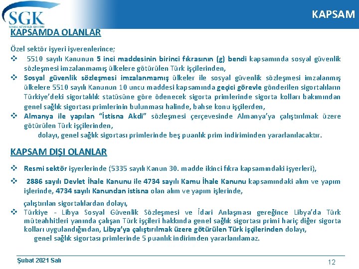 KAPSAMDA OLANLAR Özel sektör işyeri işverenlerince; v 5510 sayılı Kanunun 5 inci maddesinin birinci KAPSAMDA OLANLAR Özel sektör işyeri işverenlerince; v 5510 sayılı Kanunun 5 inci maddesinin birinci