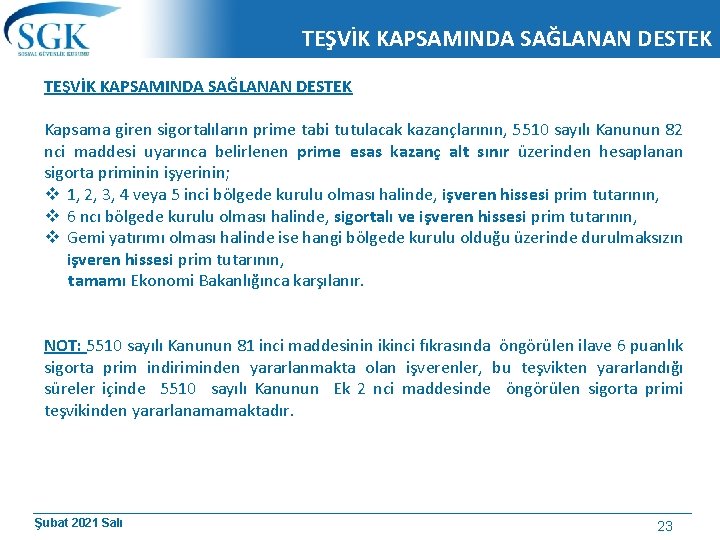 TEŞVİK KAPSAMINDA SAĞLANAN DESTEK Kapsama giren sigortalıların prime tabi tutulacak kazançlarının, 5510 sayılı Kanunun TEŞVİK KAPSAMINDA SAĞLANAN DESTEK Kapsama giren sigortalıların prime tabi tutulacak kazançlarının, 5510 sayılı Kanunun
