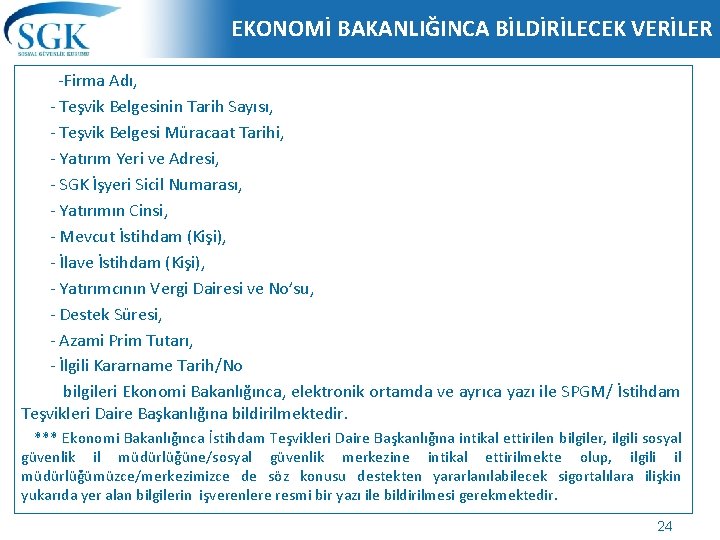 EKONOMİ BAKANLIĞINCA BİLDİRİLECEK VERİLER -Firma Adı, - Teşvik Belgesinin Tarih Sayısı, - Teşvik Belgesi EKONOMİ BAKANLIĞINCA BİLDİRİLECEK VERİLER -Firma Adı, - Teşvik Belgesinin Tarih Sayısı, - Teşvik Belgesi