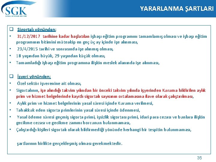YARARLANMA ŞARTLARI q Sigortalı yönünden; • 31/12/2017 tarihine kadar başlatılan işbaşı eğitim programını tamamlamış YARARLANMA ŞARTLARI q Sigortalı yönünden; • 31/12/2017 tarihine kadar başlatılan işbaşı eğitim programını tamamlamış
